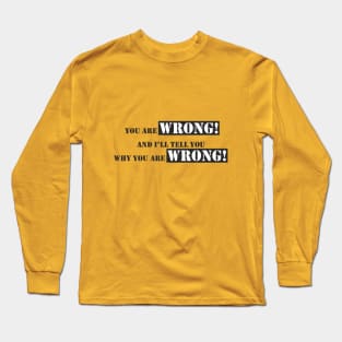 You are wrong Long Sleeve T-Shirt